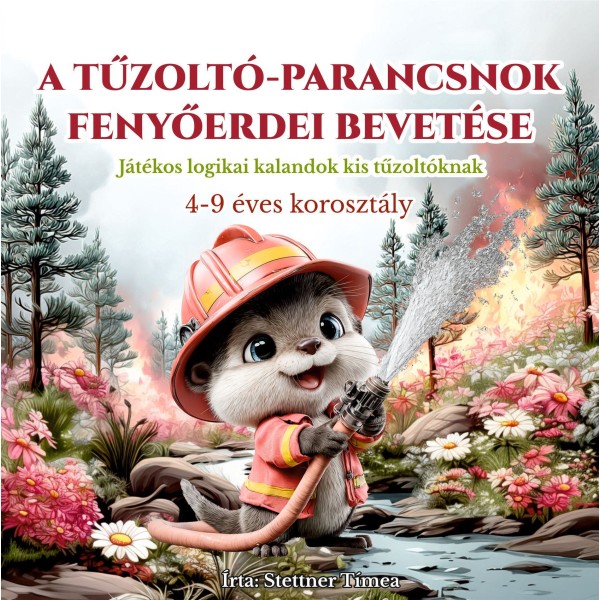A Tűzoltó-Parancsnok Fenyőerdei Bevetése Gyerek Könyv A Tűzoltó-Parancsnok Fenyőerdei Bevetése Gyerek Könyv